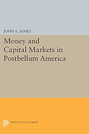 Seller image for Money and Capital Markets in Postbellum America (Princeton Legacy Library) by James, John A. [Paperback ] for sale by booksXpress