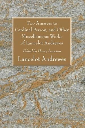 Seller image for Two Answers to Cardinal Perron, and Other Miscellaneous Works of Lancelot Andrewes by Andrewes, Lancelot [Paperback ] for sale by booksXpress