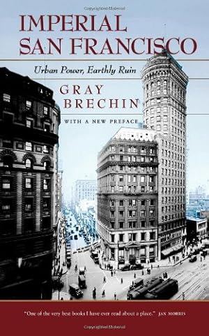 Seller image for Imperial San Francisco: Urban Power, Earthly Ruin, With a New Preface (California Studies in Critical Human Geography) by Brechin, Gray [Paperback ] for sale by booksXpress