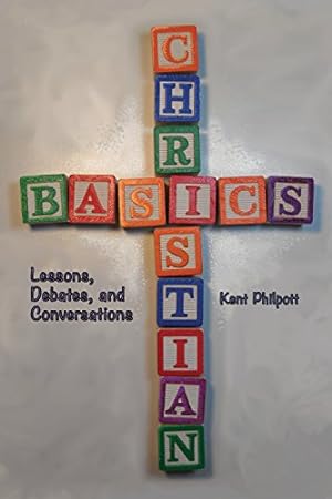 Seller image for Christian Basics: Lessons, Debates, and Conversations by Philpott, Kent A [Paperback ] for sale by booksXpress