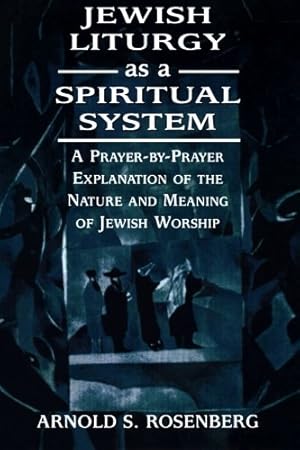 Immagine del venditore per Jewish Liturgy as a Spiritual System: A Prayer-by-Prayer Explanation of the Nature and Meaning of Jewish Worship by Rosenberg, Arnold [Paperback ] venduto da booksXpress