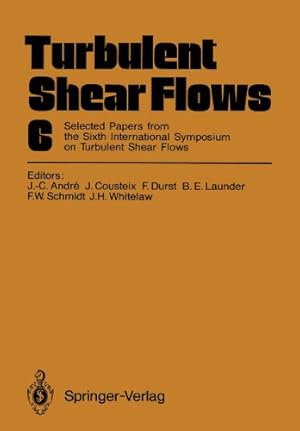 Image du vendeur pour Turbulent Shear Flows 6: Selected Papers from the Sixth International Symposium on Turbulent Shear Flows, Université Paul Sabatier, Toulouse, France, September 7-9, 1987 [Paperback ] mis en vente par booksXpress