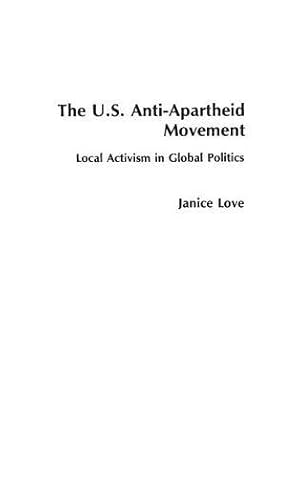 Immagine del venditore per The United States Anti-Apartheid Movement: Local Activism in Global Politics by Love, Janice [Hardcover ] venduto da booksXpress