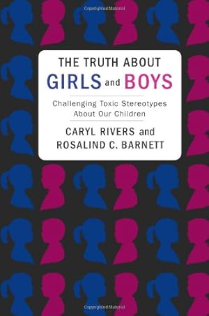 Seller image for The Truth About Girls and Boys: Challenging Toxic Stereotypes About Our Children by Rivers, Caryl, Barnett Ph.D., Rosalind [Hardcover ] for sale by booksXpress