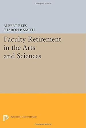 Seller image for Faculty Retirement in the Arts and Sciences (Princeton Legacy Library) by Rees, Albert, Smith, Sharon P. [Paperback ] for sale by booksXpress