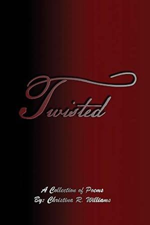 Immagine del venditore per Twisted: A Collection of Poems By: Christina R. Williams [Soft Cover ] venduto da booksXpress