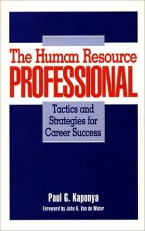Image du vendeur pour The Human Resource Professional: Tactics and Strategies for Career Success by Kaponya, Paul [Hardcover ] mis en vente par booksXpress