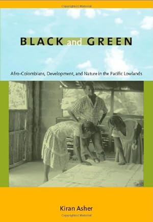 Seller image for Black and Green: Afro-Colombians, Development, and Nature in the Pacific Lowlands by Asher, Kiran [Paperback ] for sale by booksXpress