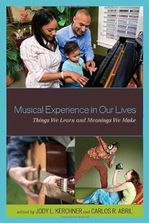 Immagine del venditore per Musical Experience in Our Lives: Things We Learn and Meanings We Make by Jody L. Kerchner, Carlos Abril [Hardcover ] venduto da booksXpress