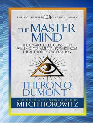 Image du vendeur pour The Master Mind (Condensed Classics): The Unparalleled Classic on Wielding Your Mental Powers From The Author Of The Kybalion by Dumont, Theron, Horowitz, Mitch [Paperback ] mis en vente par booksXpress