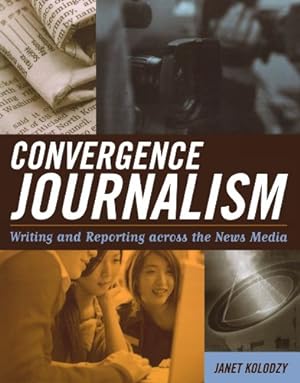 Seller image for Convergence Journalism: Writing and Reporting across the News Media by Kolodzy, Janet [Paperback ] for sale by booksXpress
