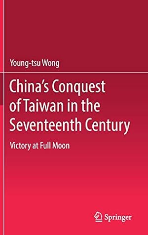 Immagine del venditore per Chinas Conquest of Taiwan in the Seventeenth Century: Victory at Full Moon [Hardcover ] venduto da booksXpress