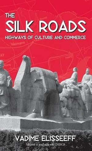 Image du vendeur pour The Silk Roads: Highways of Culture and Commerce by Elisseeff, Vadim [Hardcover ] mis en vente par booksXpress