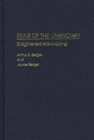 Imagen del vendedor de Fear of the Unknown: Enlightened Aid-in-Dying by Berger, Arthur S., Berger, Joyce [Hardcover ] a la venta por booksXpress