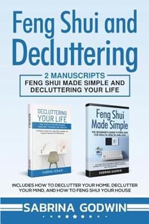 Seller image for Feng Shui and Decluttering: 2 Manuscripts - Feng Shui Made Simple and Decluttering Your Life: Includes How to Declutter Your Home, Declutter Your Mind, and How to Feng Shui Your House [Soft Cover ] for sale by booksXpress
