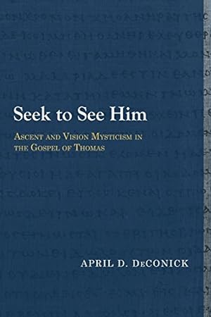 Seller image for Seek to See Him: Ascent and Vision Mysticism in the Gospel of Thomas (Library of Early Christology) by DeConick, April D. [Paperback ] for sale by booksXpress