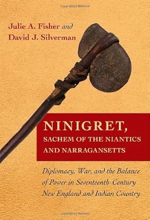 Image du vendeur pour Ninigret, Sachem of the Niantics and Narragansetts: Diplomacy, War, and the Balance of Power in Seventeenth-Century New England and Indian Country by Fisher, Julie A., Silverman, David J. [Hardcover ] mis en vente par booksXpress