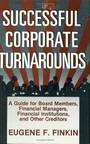 Immagine del venditore per Successful Corporate Turnarounds: A Guide for Board Members, Financial Managers, Financial Institutions, and Other Creditors by Finkin, Eugene [Hardcover ] venduto da booksXpress