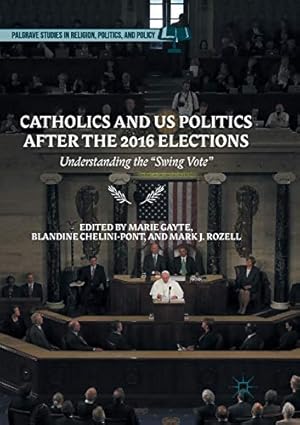 Bild des Verkufers fr Catholics and Us Politics After the 2016 Elections: Understanding the "swing Vote" (Palgrave Studies in Religion, Politics, and Policy) [Hardcover ] zum Verkauf von booksXpress