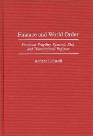 Image du vendeur pour Finance and World Order: Financial Fragility, Systemic Risk, and Transnational Regimes (Contributions in Economics and Economic History) by Lucatelli, Adriano [Hardcover ] mis en vente par booksXpress