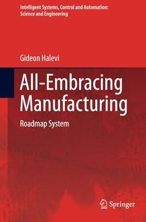 Image du vendeur pour All-Embracing Manufacturing: Roadmap System (Intelligent Systems, Control and Automation: Science and Engineering) by Halevi, Gideon [Paperback ] mis en vente par booksXpress