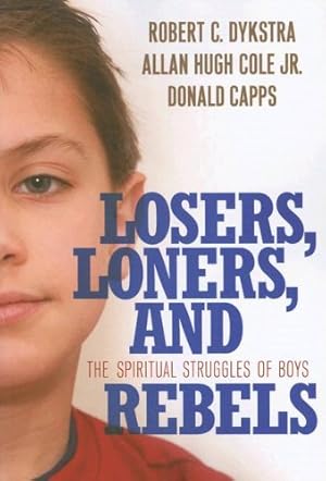 Imagen del vendedor de Losers, Loners, and Rebels: The Spiritual Struggles of Boys by Robert C. Dykstra, Allan Hugh Cole Jr., Donald Capps [Paperback ] a la venta por booksXpress