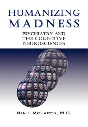 Immagine del venditore per Humanizing Madness: Psychiatry and the Cognitive Neurosciences [Hardcover ] venduto da booksXpress