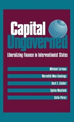 Bild des Verkufers fr Capital Ungoverned (Astronomy and Astrophysics Library) by Woo-Cumings, Meredith, Calder, Kent E., Maxfield, Sylvia, Perez, Sofia A., Loriaux, Michael, Perez, Sofia [Hardcover ] zum Verkauf von booksXpress