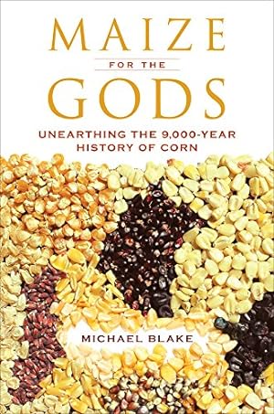 Immagine del venditore per Maize for the Gods: Unearthing the 9,000-Year History of Corn by Blake, Michael [Paperback ] venduto da booksXpress