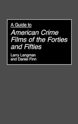 Imagen del vendedor de A Guide to American Crime Films of the Forties and Fifties (Bibliographies and Indexes in the Performing Arts) by Finn, Daniel, Langman, Larry [Hardcover ] a la venta por booksXpress