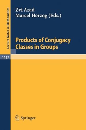 Seller image for Products of Conjugacy Classes in Groups (Lecture Notes in Mathematics) by Arad, Zvi [Paperback ] for sale by booksXpress