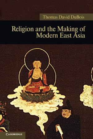 Image du vendeur pour Religion and the Making of Modern East Asia (New Approaches to Asian History) by Dubois, Thomas David [Paperback ] mis en vente par booksXpress