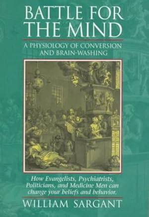 Seller image for Battle for the Mind: A Physiology of Conversion and Brainwashing - How Evangelists, Psychiatrists, Politicians, and Medicine Men Can Change Your Beliefs and Behavior [Soft Cover ] for sale by booksXpress