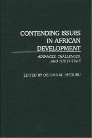 Seller image for Contending Issues in African Development: Advances, Challenges, and the Future (Contributions in Economics and Economic History) by Iheduru, Obioma M. [Hardcover ] for sale by booksXpress