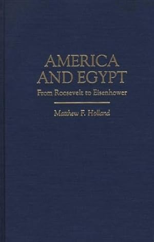 Seller image for America and Egypt: From Roosevelt to Eisenhower by Holland, Matthew F. [Hardcover ] for sale by booksXpress