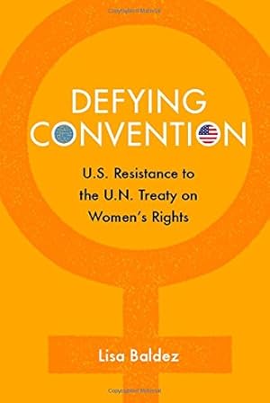 Imagen del vendedor de Defying Convention: US Resistance to the UN Treaty on Women's Rights (Problems of International Politics) by Baldez, Lisa [Hardcover ] a la venta por booksXpress