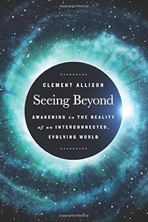 Image du vendeur pour Seeing Beyond: Awakening to the Reality of a Spiritually Interconnected, Evolving World by Allison, Clement [Paperback ] mis en vente par booksXpress