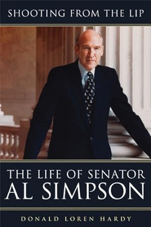 Imagen del vendedor de Shooting from the Lip: The Life of Senator Al Simpson by Hardy, Donald Loren [Paperback ] a la venta por booksXpress