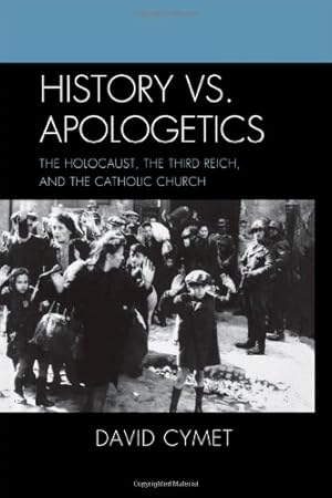 Imagen del vendedor de History vs. Apologetics: The Holocaust, the Third Reich, and the Catholic Church by Cymet, David [Hardcover ] a la venta por booksXpress