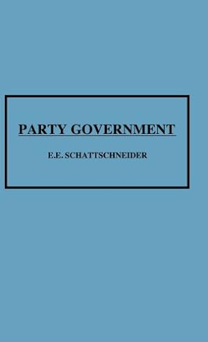 Imagen del vendedor de Party Government by Schattschneider, Elmer Eric, Schattschneider, E. E. [Hardcover ] a la venta por booksXpress
