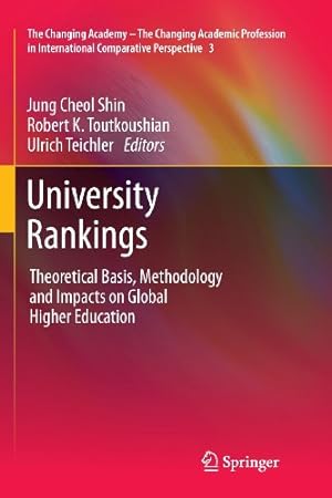 Bild des Verkufers fr University Rankings: Theoretical Basis, Methodology and Impacts on Global Higher Education (The Changing Academy The Changing Academic Profession in International Comparative Perspective) [Paperback ] zum Verkauf von booksXpress