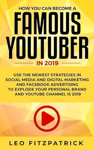 Seller image for How YOU can become a Famous YouTuber in 2019: Use the Newest Strategies in Social Media and Digital Marketing and Facebook Advertising to Explode your Personal Brand and YouTube Channel is 2019 [Hardcover ] for sale by booksXpress