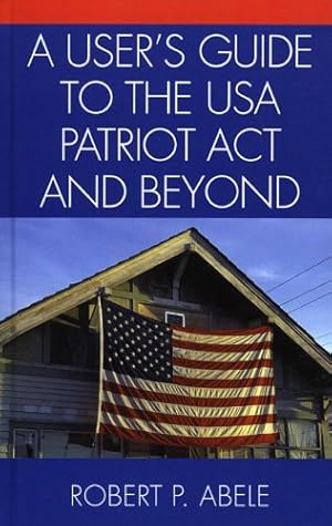 Seller image for A User's Guide to the USA PATRIOT Act and Beyond by Abele, Robert P. [Hardcover ] for sale by booksXpress