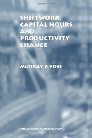 Imagen del vendedor de Shiftwork, Capital Hours and Productivity Change by Foss, Murray F. [Paperback ] a la venta por booksXpress