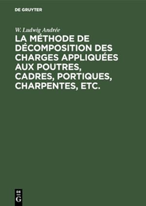 Seller image for La m ©thode de d ©composition des charges appliqu ©es aux poutres, cadres, portiques, charpentes, etc. (French Edition) [Hardcover ] for sale by booksXpress