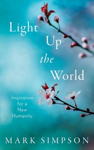 Seller image for Light Up the World: Inspiration for a New Humanity by Simpson, Mark [Paperback ] for sale by booksXpress
