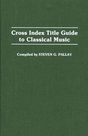 Immagine del venditore per Cross Index Title Guide to Classical Music (Music Reference Collection) by Pallay, Steve [Hardcover ] venduto da booksXpress