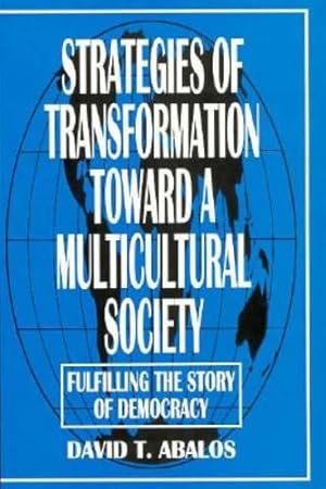 Seller image for Strategies of Transformation Toward a Multicultural Society: Fulfilling the Story of Democracy (Praeger Series in Transformational Politics & Political Science) by Abalos, David T. [Paperback ] for sale by booksXpress