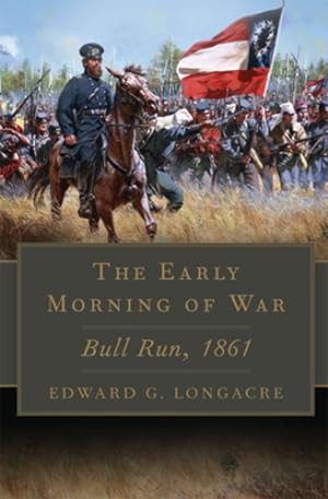 Image du vendeur pour The Early Morning of War: Bull Run, 1861 (Volume 46) (Campaigns and Commanders Series) by Longacre, Edward G. [Paperback ] mis en vente par booksXpress