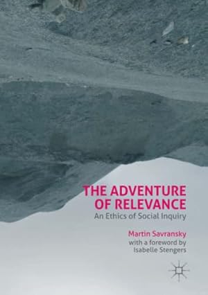 Seller image for The Adventure of Relevance: An Ethics of Social Inquiry by Savransky, Martin, Stengers, Isabelle [Paperback ] for sale by booksXpress